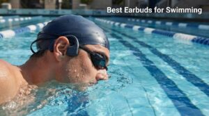 Best Earbuds for Swimming
