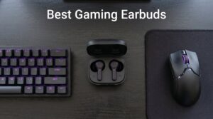 Best Gaming Earbuds