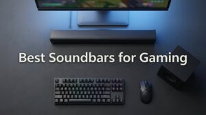 Best Soundbars for Gaming