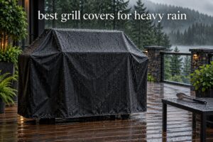 best grill covers for heavy rain